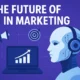 The Future of AI in Marketing
